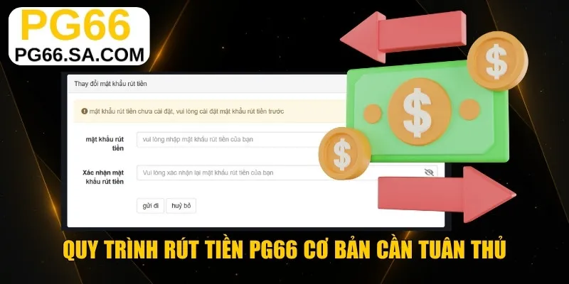 Quy trình rút tiền PG66 cơ bản cần tuân thủ