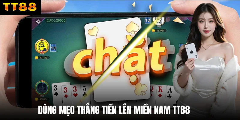 Dùng mẹo thắng Tiến lên miền Nam TT88