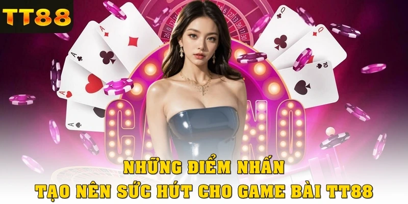 Những điểm tạo nên sức hút cho game bài TT88
